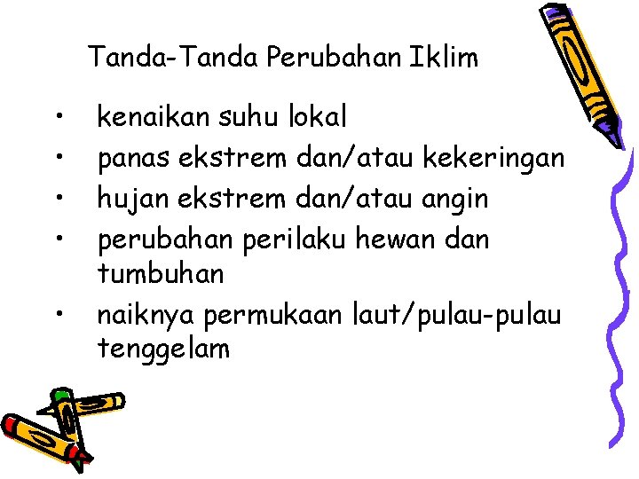 Tanda-Tanda Perubahan Iklim • • • kenaikan suhu lokal panas ekstrem dan/atau kekeringan hujan