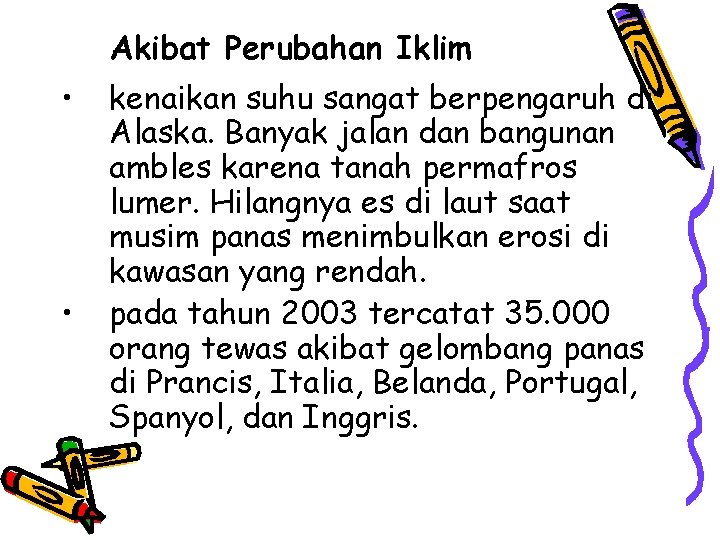 Akibat Perubahan Iklim • • kenaikan suhu sangat berpengaruh di Alaska. Banyak jalan dan