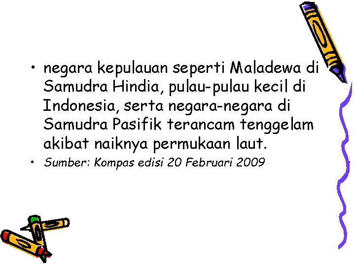  • negara kepulauan seperti Maladewa di Samudra Hindia, pulau-pulau kecil di Indonesia, serta