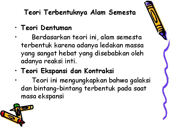 Teori Terbentuknya Alam Semesta • Teori Dentuman • Berdasarkan teori ini, alam semesta terbentuk
