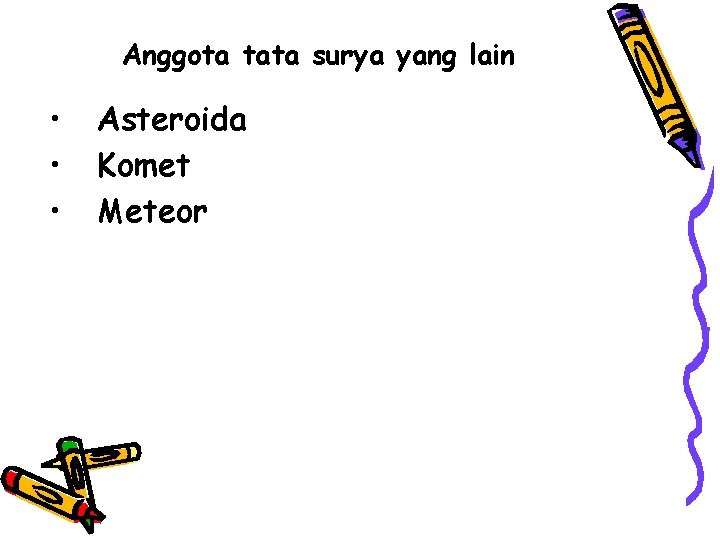 Anggota tata surya yang lain • • • Asteroida Komet Meteor 