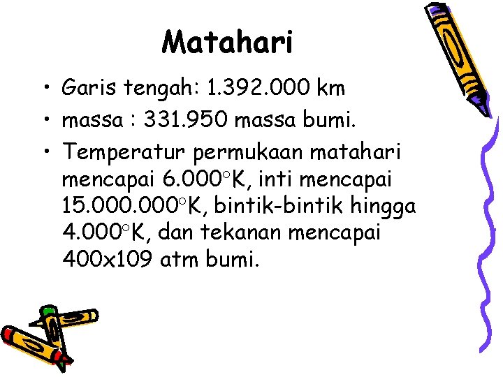 Matahari • Garis tengah: 1. 392. 000 km • massa : 331. 950 massa