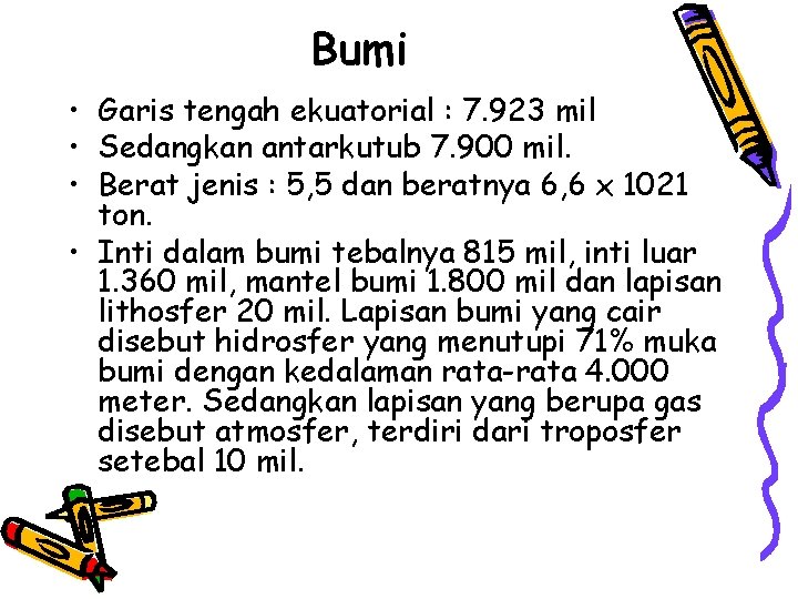 Bumi • Garis tengah ekuatorial : 7. 923 mil • Sedangkan antarkutub 7. 900