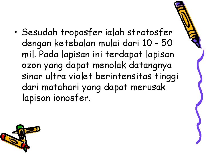  • Sesudah troposfer ialah stratosfer dengan ketebalan mulai dari 10 - 50 mil.