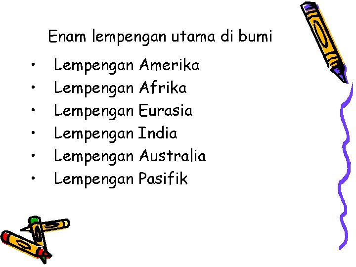 Enam lempengan utama di bumi • • • Lempengan Amerika Lempengan Afrika Lempengan Eurasia