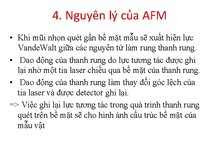 4. Nguyên lý của AFM • Khi mũi nhọn quét gần bề mặt mẫu