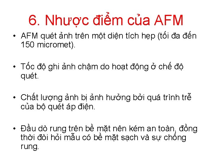 6. Nhược điểm của AFM • AFM quét ảnh trên một diện tích hẹp 6. Nhược điểm của AFM • AFM quét ảnh trên một diện tích hẹp
