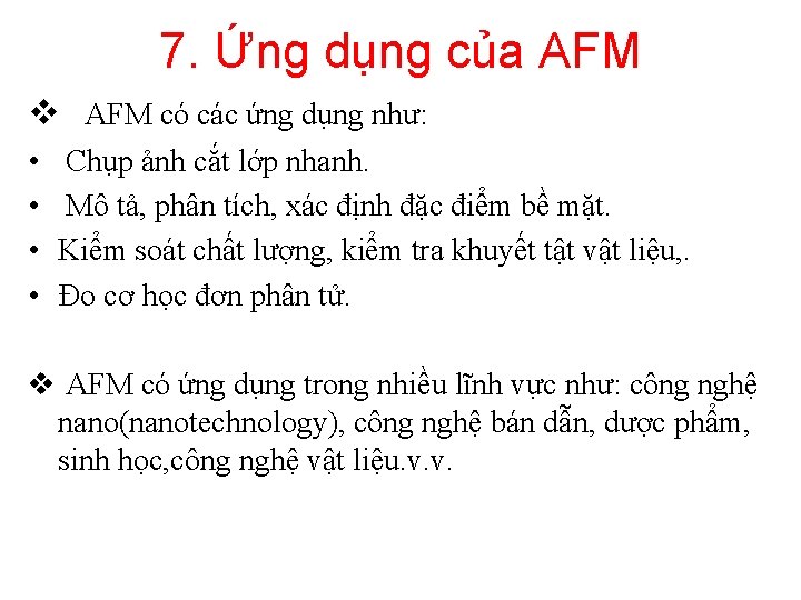 7. Ứng dụng của AFM v AFM có các ứng dụng như: • •