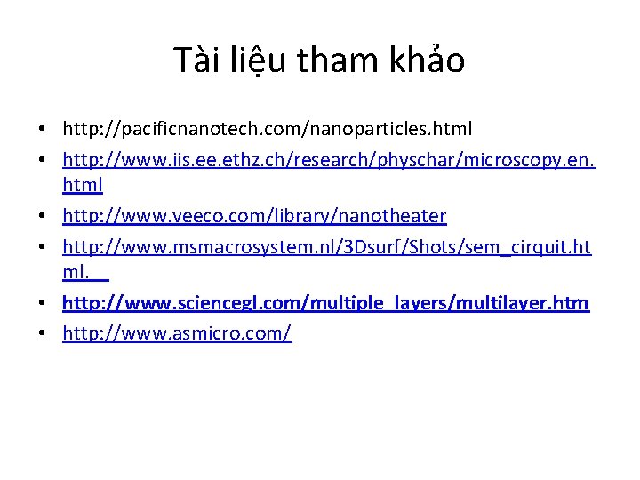 Tài liệu tham khảo • http: //pacificnanotech. com/nanoparticles. html • http: //www. iis. ee.