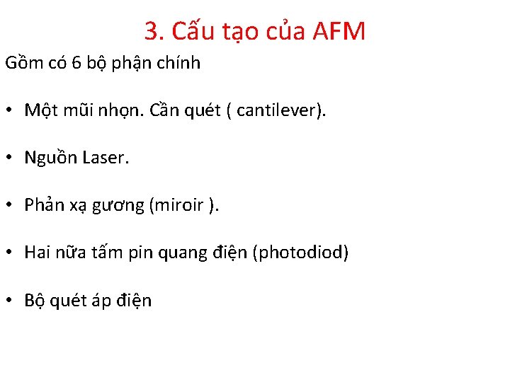 3. Cấu tạo của AFM Gồm có 6 bộ phận chính • Một mũi