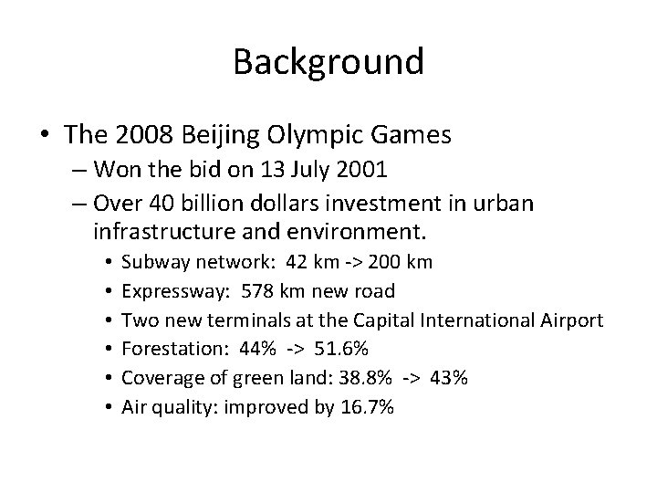 Background • The 2008 Beijing Olympic Games – Won the bid on 13 July