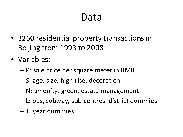 Data • 3260 residential property transactions in Beijing from 1998 to 2008 • Variables: