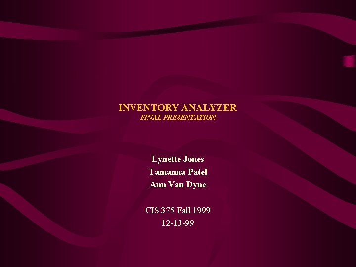 INVENTORY ANALYZER FINAL PRESENTATION Lynette Jones Tamanna Patel Ann Van Dyne CIS 375 Fall