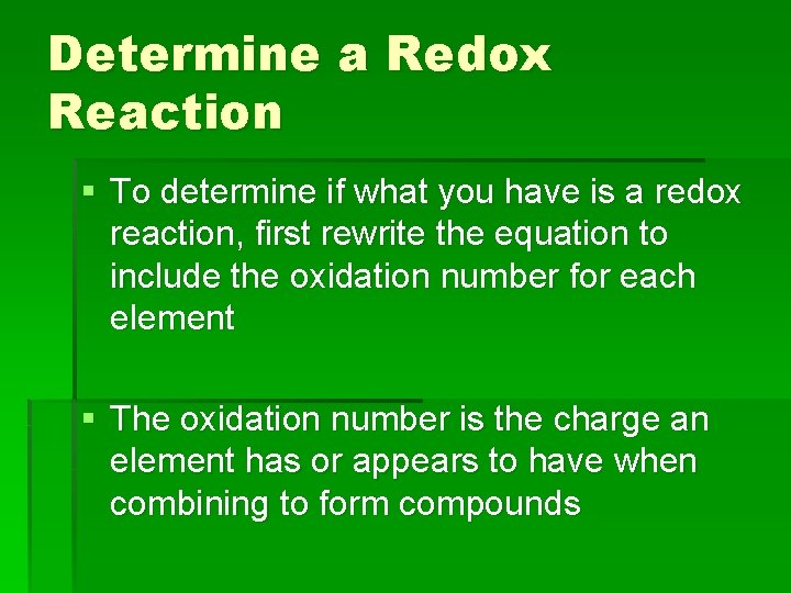 Determine a Redox Reaction § To determine if what you have is a redox