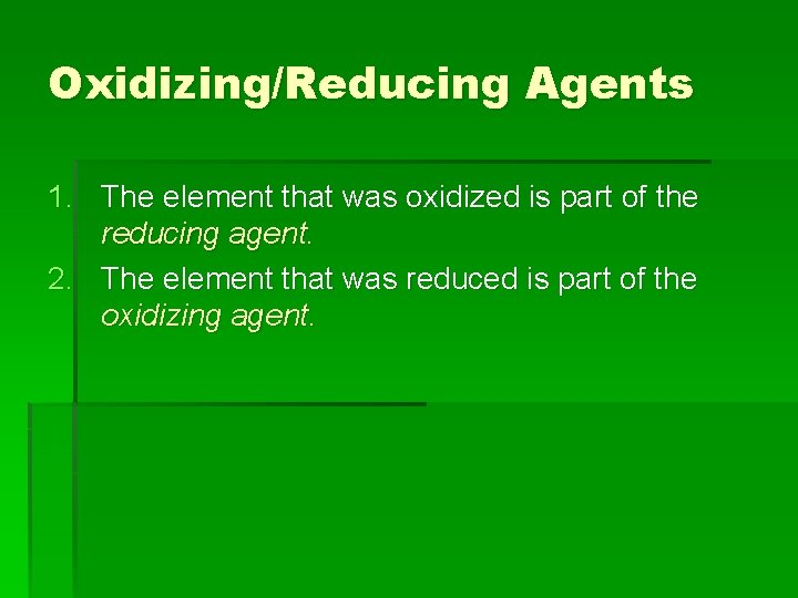 Oxidizing/Reducing Agents 1. The element that was oxidized is part of the reducing agent.