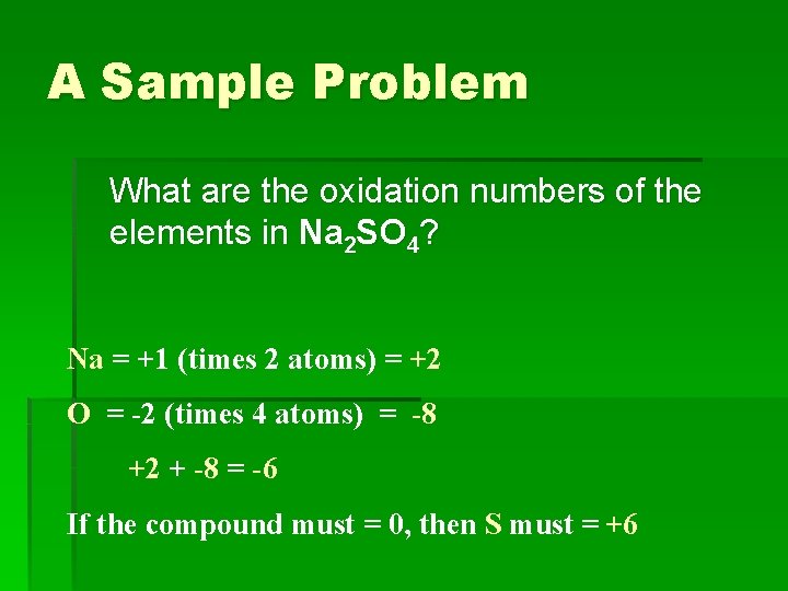 A Sample Problem What are the oxidation numbers of the elements in Na 2
