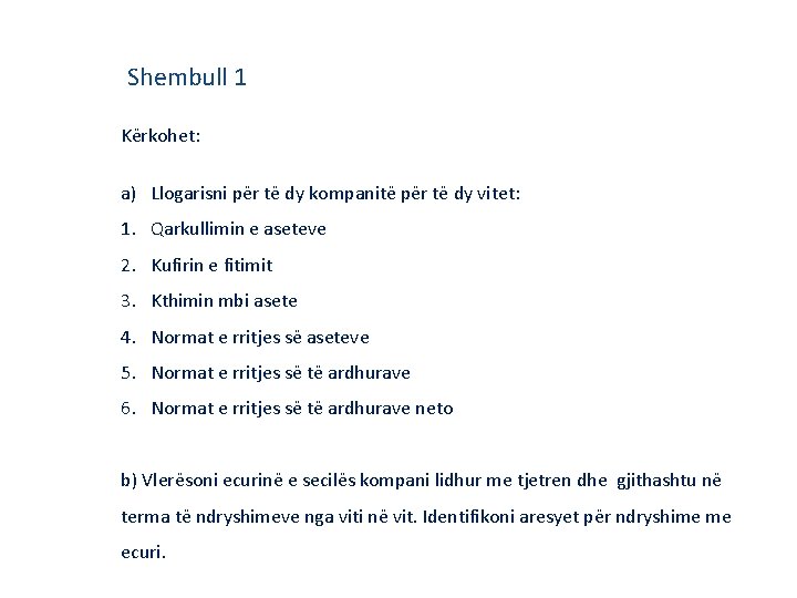 Shembull 1 Kërkohet: a) Llogarisni për të dy kompanitë për të dy vitet: 1. Shembull 1 Kërkohet: a) Llogarisni për të dy kompanitë për të dy vitet: 1.