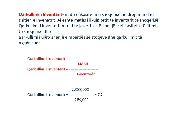 Qarkullimi i Inventarit- matë efikasitetin e shoqërisë në drejtimin dhe shitjen e invenatrit. Ai Qarkullimi i Inventarit- matë efikasitetin e shoqërisë në drejtimin dhe shitjen e invenatrit. Ai