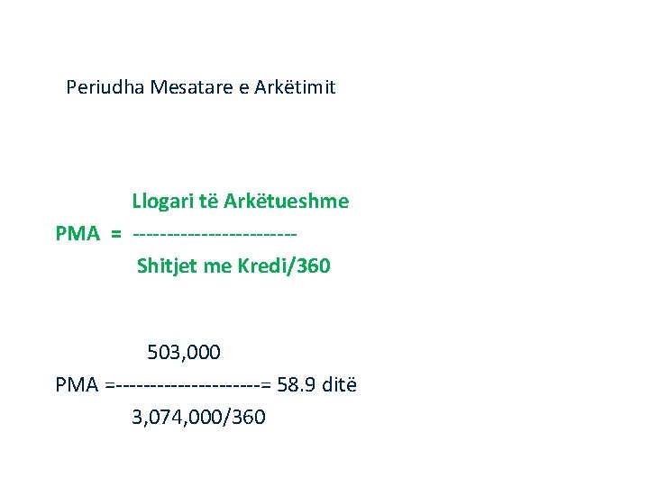 Periudha Mesatare e Arkëtimit Llogari të Arkëtueshme PMA = ------------Shitjet me Kredi/360 503, 000 Periudha Mesatare e Arkëtimit Llogari të Arkëtueshme PMA = ------------Shitjet me Kredi/360 503, 000