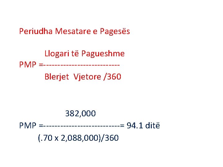 Periudha Mesatare e Pagesës Llogari të Pagueshme PMP =------------- Blerjet Vjetore /360 382, 000 Periudha Mesatare e Pagesës Llogari të Pagueshme PMP =------------- Blerjet Vjetore /360 382, 000