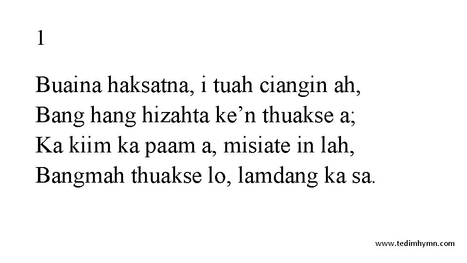 1 Buaina haksatna, i tuah ciangin ah, Bang hizahta ke’n thuakse a; Ka kiim 1 Buaina haksatna, i tuah ciangin ah, Bang hizahta ke’n thuakse a; Ka kiim