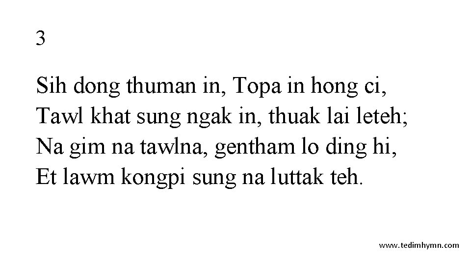 3 Sih dong thuman in, Topa in hong ci, Tawl khat sung ngak in, 3 Sih dong thuman in, Topa in hong ci, Tawl khat sung ngak in,