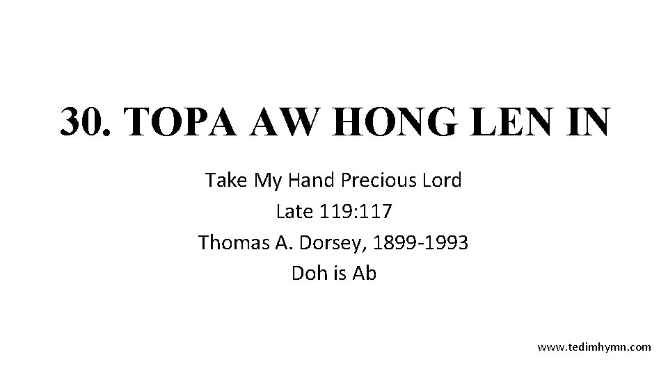 30. TOPA AW HONG LEN IN Take My Hand Precious Lord Late 119: 117 30. TOPA AW HONG LEN IN Take My Hand Precious Lord Late 119: 117