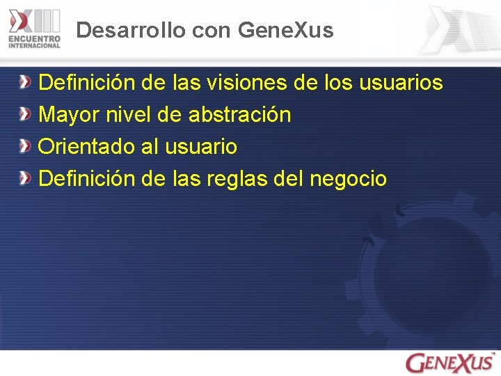 Desarrollo con Gene. Xus Definición de las visiones de los usuarios Mayor nivel de