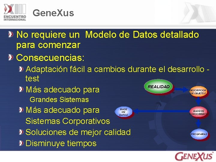 Gene. Xus No requiere un Modelo de Datos detallado para comenzar Consecuencias: Adaptación fácil