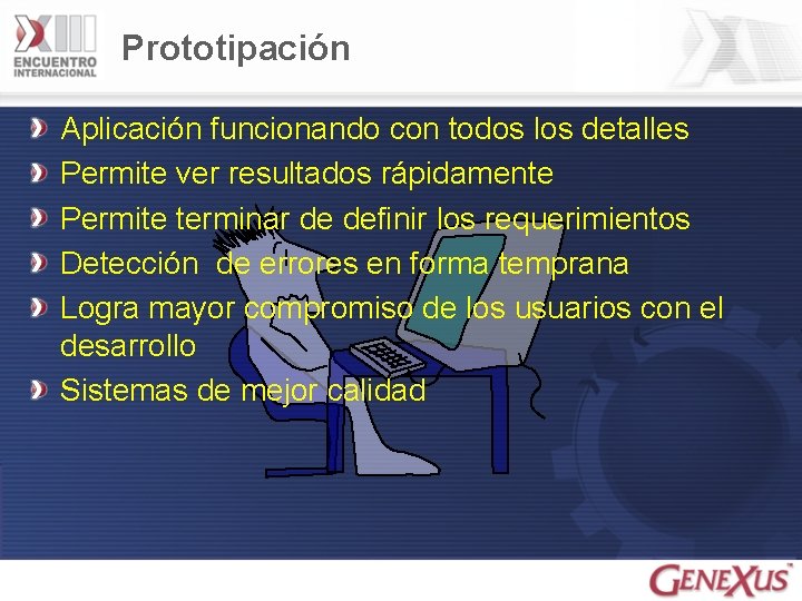 Prototipación Aplicación funcionando con todos los detalles Permite ver resultados rápidamente Permite terminar de