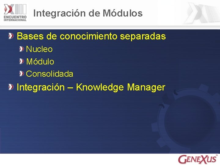 Integración de Módulos Bases de conocimiento separadas Nucleo Módulo Consolidada Integración – Knowledge Manager