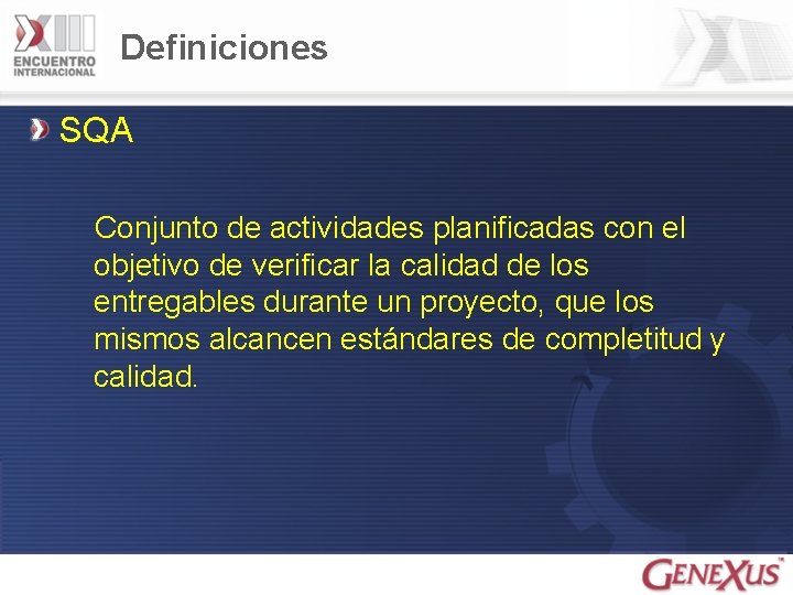 Definiciones SQA Conjunto de actividades planificadas con el objetivo de verificar la calidad de