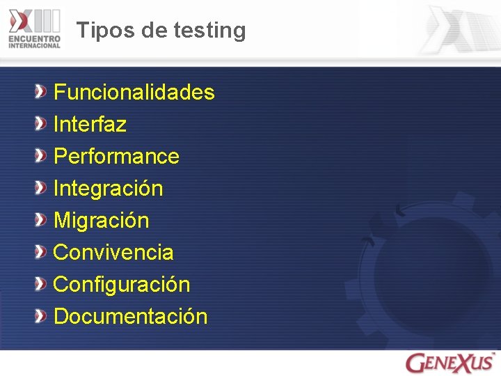 Tipos de testing Funcionalidades Interfaz Performance Integración Migración Convivencia Configuración Documentación 