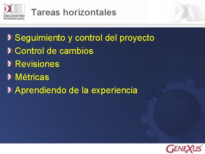 Tareas horizontales Seguimiento y control del proyecto Control de cambios Revisiones Métricas Aprendiendo de