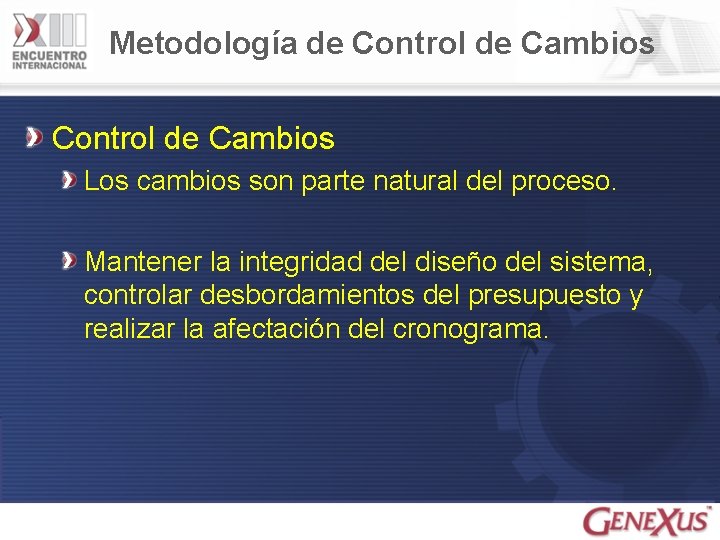 Metodología de Control de Cambios Los cambios son parte natural del proceso. Mantener la