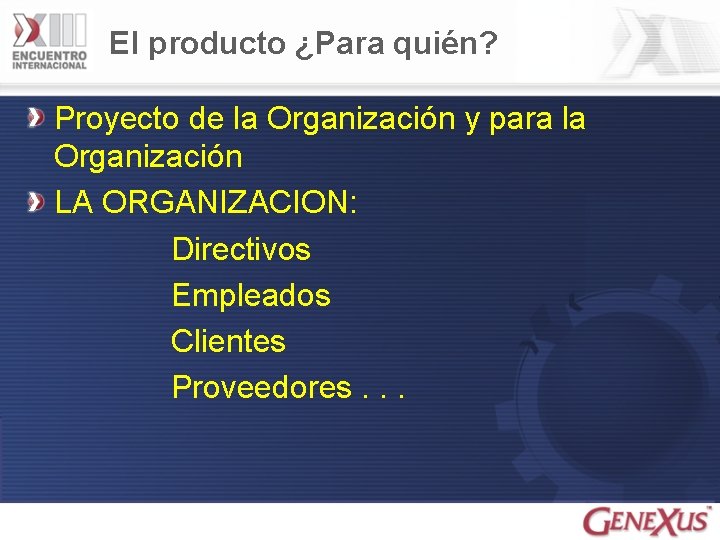 El producto ¿Para quién? Proyecto de la Organización y para la Organización LA ORGANIZACION: