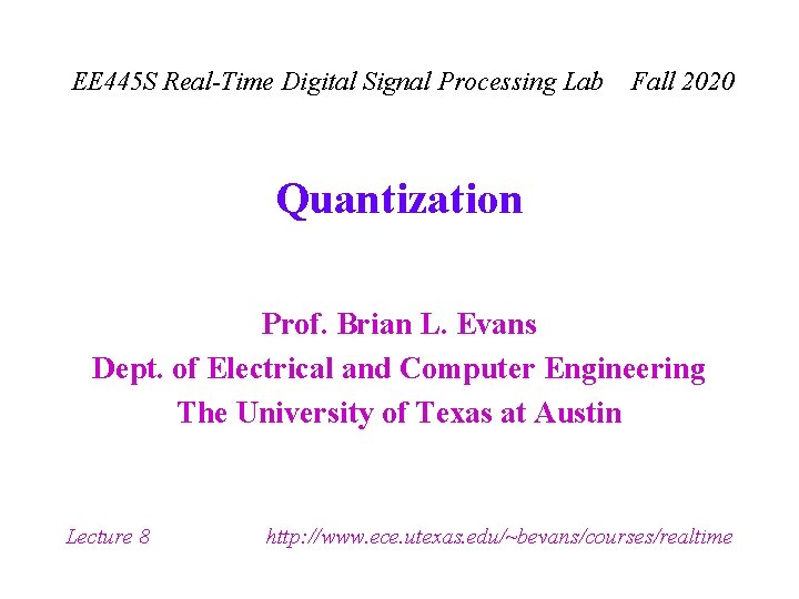 EE 445 S Real-Time Digital Signal Processing Lab Fall 2020 Quantization Prof. Brian L.