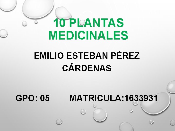 10 PLANTAS MEDICINALES EMILIO ESTEBAN PÉREZ CÁRDENAS GPO: 05 MATRICULA: 1633931 