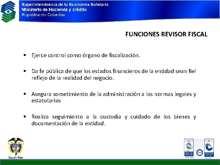 FUNCIONES REVISOR FISCAL § Ejerce control como órgano de fiscalización. § Da fe pública