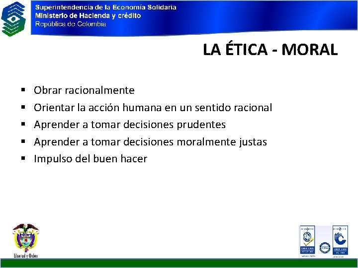 LA ÉTICA - MORAL § § § Obrar racionalmente Orientar la acción humana en