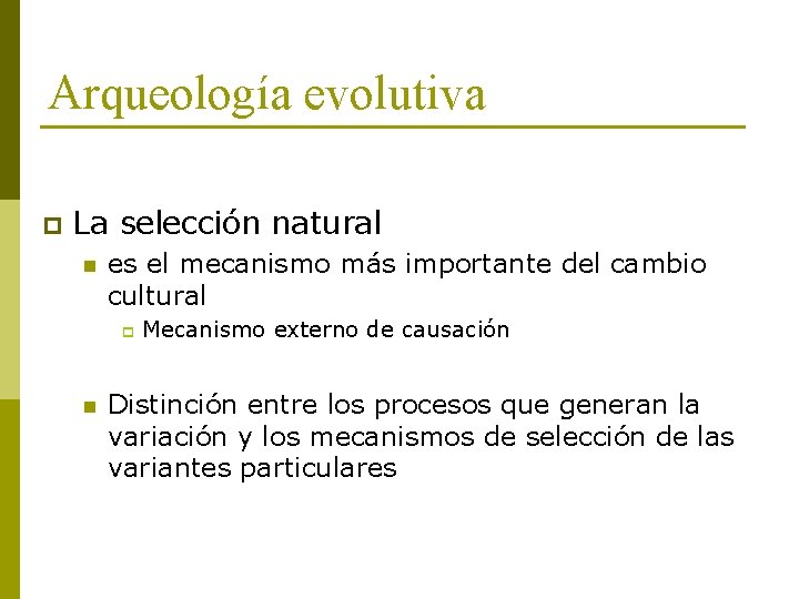 Arqueología evolutiva p La selección natural n es el mecanismo más importante del cambio