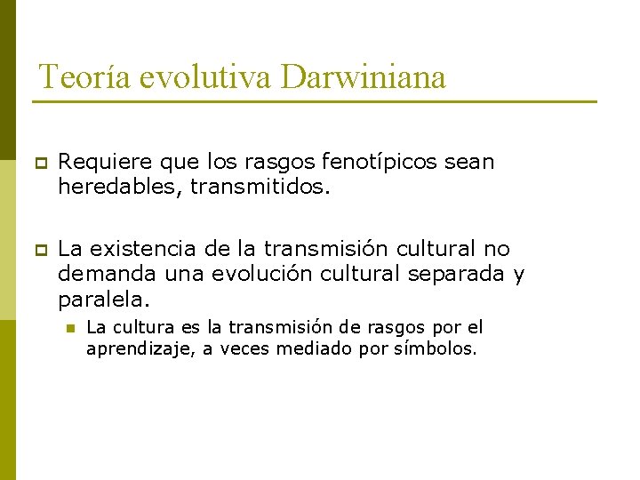 Teoría evolutiva Darwiniana p Requiere que los rasgos fenotípicos sean heredables, transmitidos. p La