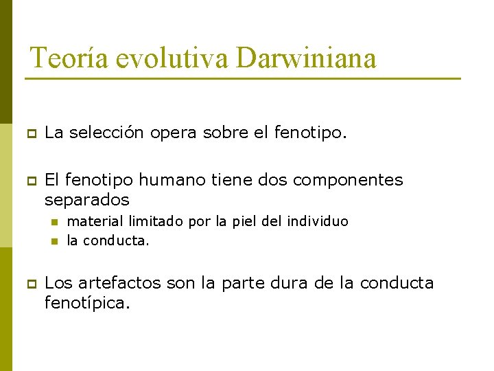 Teoría evolutiva Darwiniana p La selección opera sobre el fenotipo. p El fenotipo humano