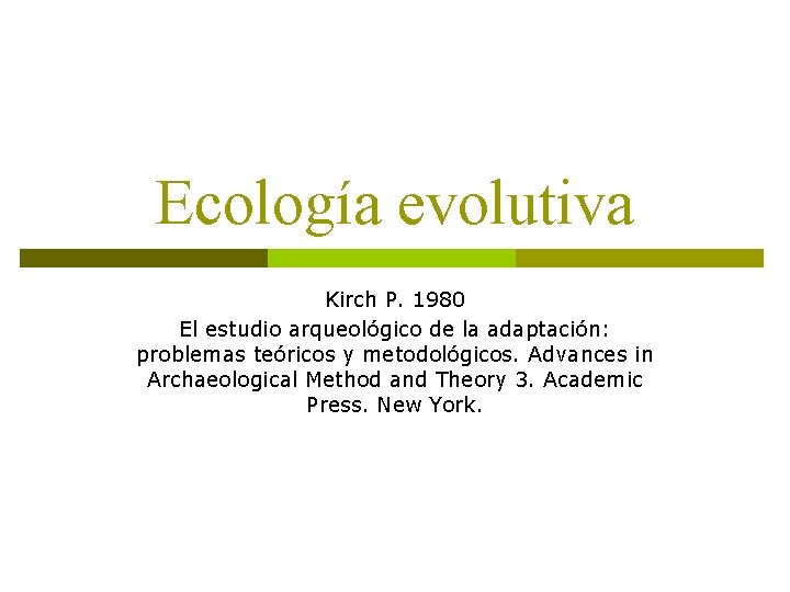 Ecología evolutiva Kirch P. 1980 El estudio arqueológico de la adaptación: problemas teóricos y