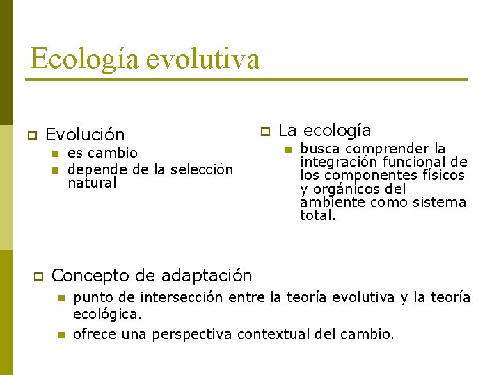 Ecología evolutiva p Evolución n n p es cambio depende de la selección natural