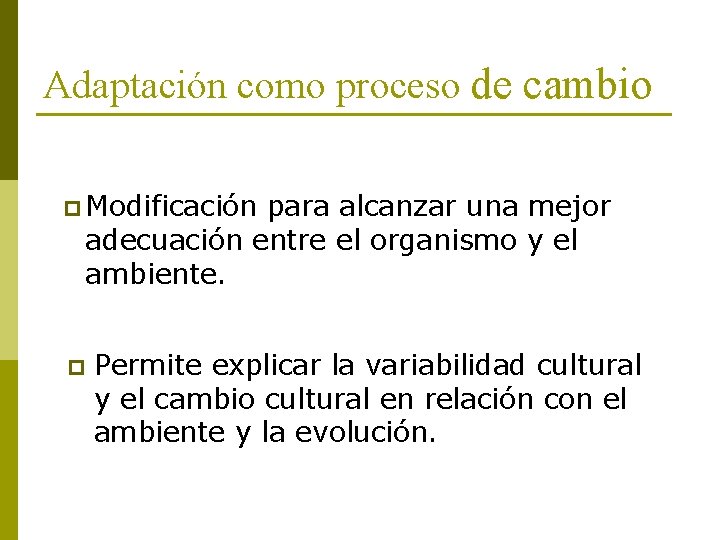 Adaptación como proceso de cambio p Modificación para alcanzar una mejor adecuación entre el