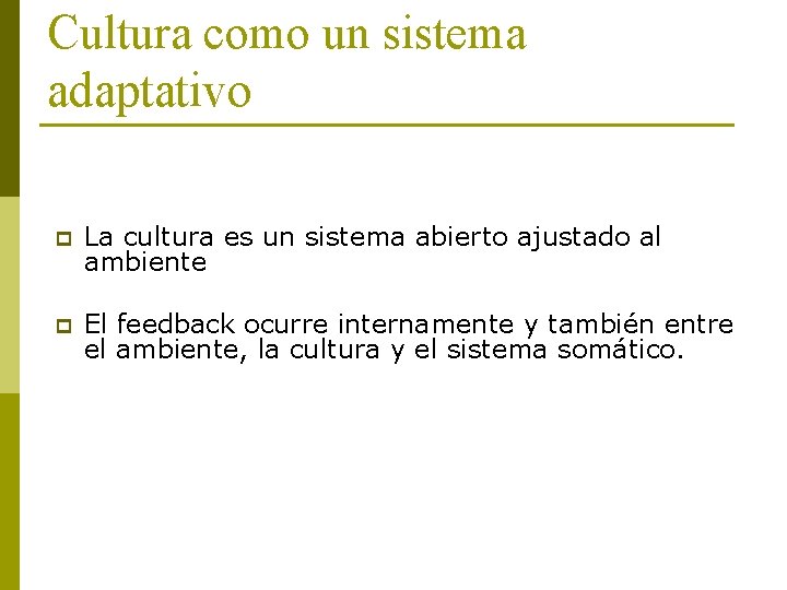 Cultura como un sistema adaptativo p La cultura es un sistema abierto ajustado al