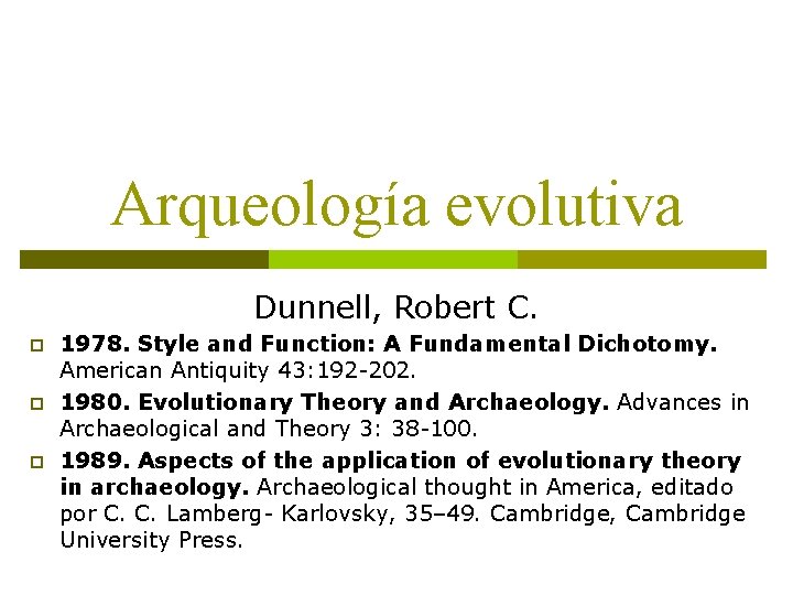 Arqueología evolutiva Dunnell, Robert C. p p p 1978. Style and Function: A Fundamental
