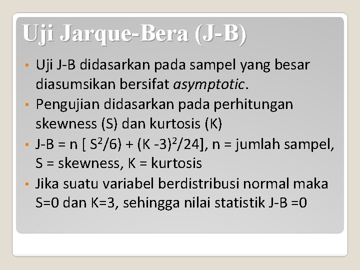 Uji Jarque-Bera (J-B) Uji J-B didasarkan pada sampel yang besar diasumsikan bersifat asymptotic. •