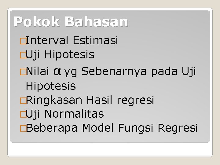 Pokok Bahasan �Interval Estimasi �Uji Hipotesis �Nilai α yg Sebenarnya pada Uji Hipotesis �Ringkasan